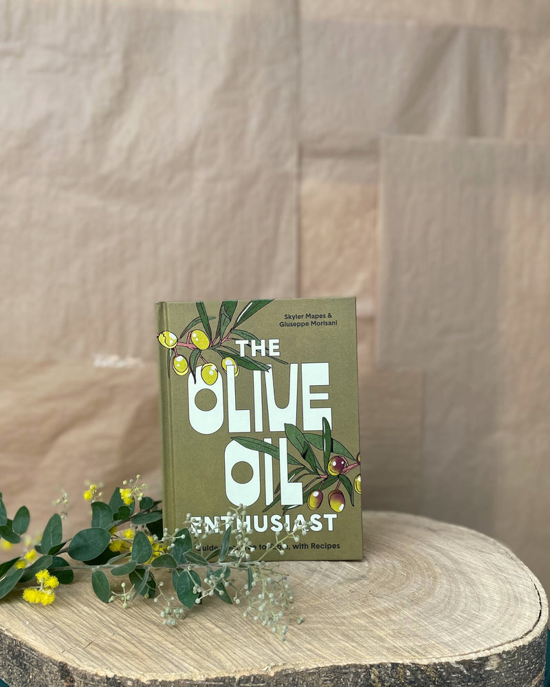 The Olive Oil Enthusiast: a Guide From Tree To Table, With Recipes